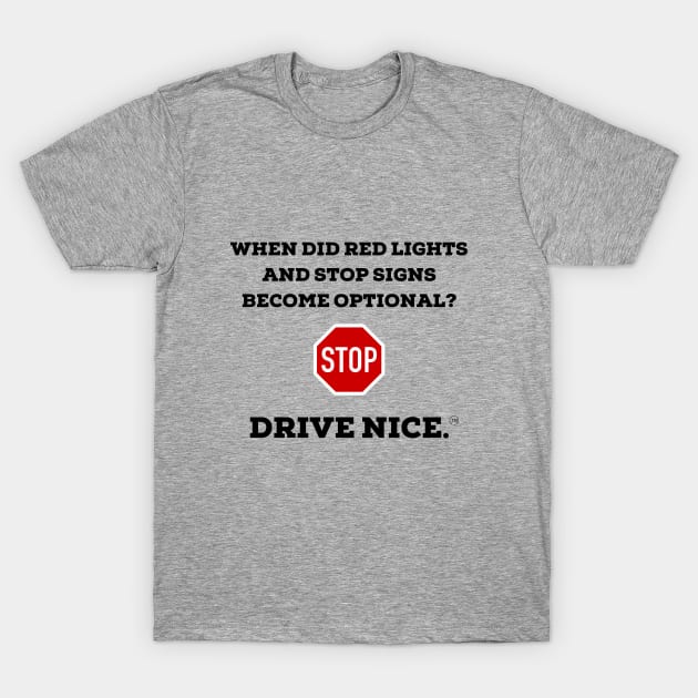 Drive Nice. Stop Optional? T-Shirt by TraciJ